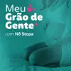 Grão de Gente - Meu Grão De Gente (feat. Nô Stopa) - Single